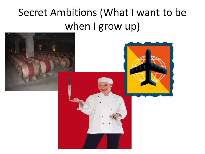 Secret Ambitions (What I want to be when I grow up) 