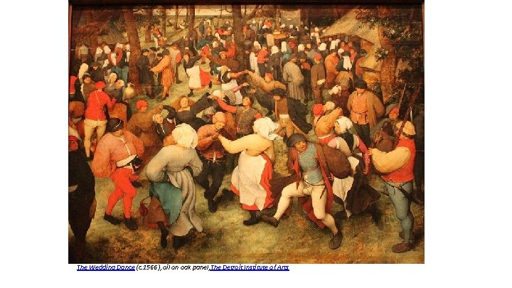 The Wedding Dance (c. 1566), oil on oak panel, The Detroit Institute of Arts