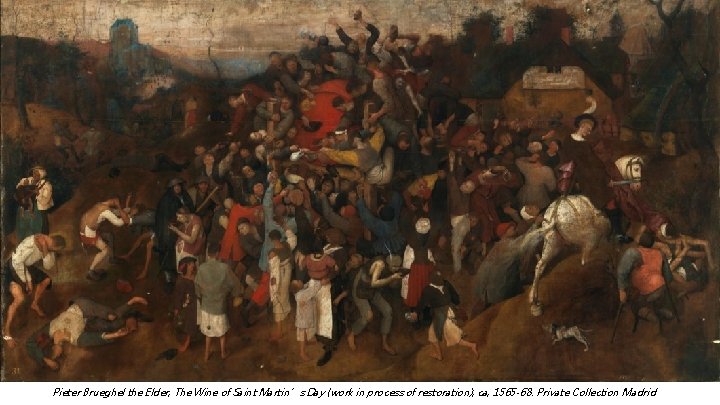 Pieter Brueghel the Elder, The Wine of Saint Martin’s Day (work in process of