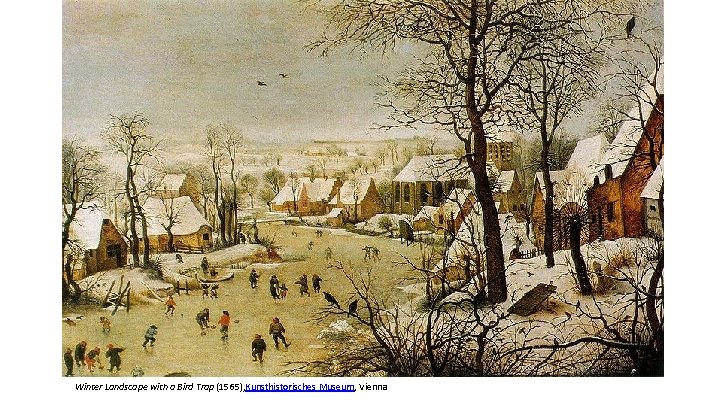 Winter Landscape with a Bird Trap (1565), Kunsthistorisches Museum, Vienna 
