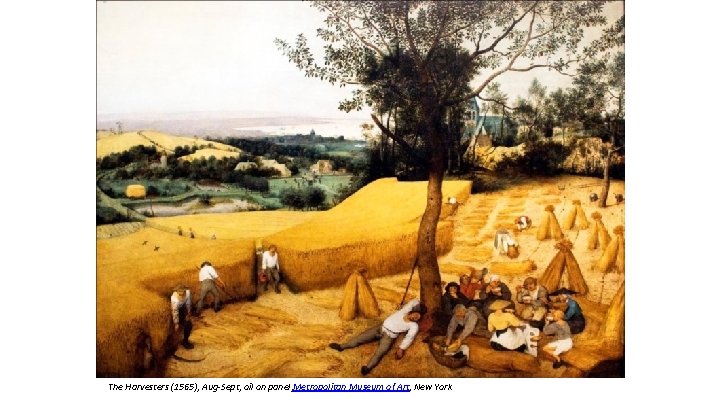 The Harvesters (1565), Aug-Sept, oil on panel, Metropolitan Museum of Art, New York 
