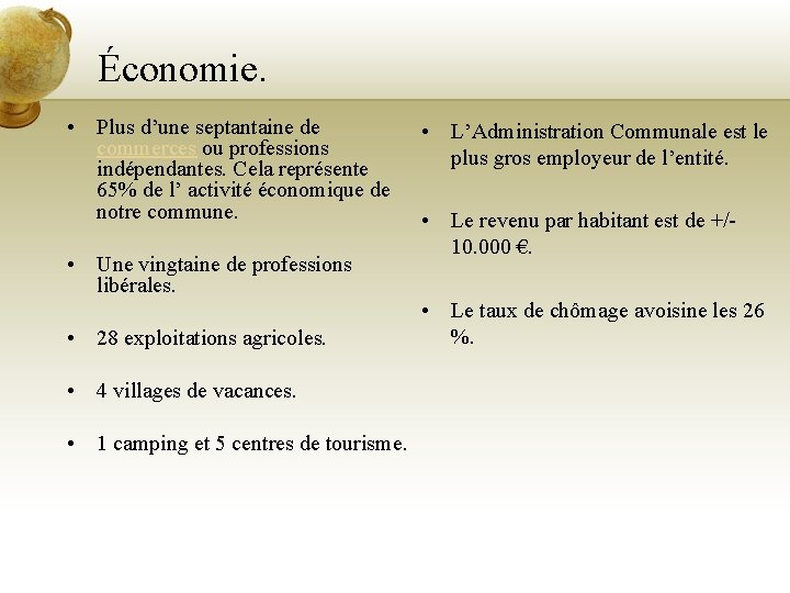 Économie. • Plus d’une septantaine de commerces ou professions indépendantes. Cela représente 65% de