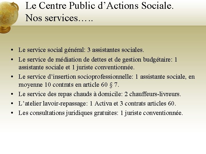 Le Centre Public d’Actions Sociale. Nos services…. . • Le service social général: 3