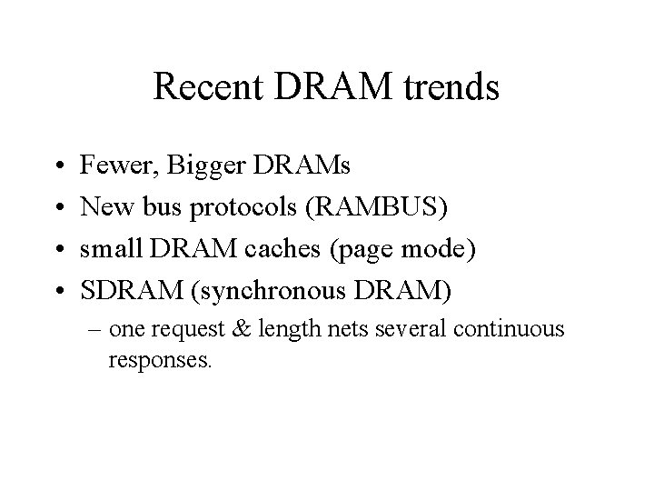 Recent DRAM trends • • Fewer, Bigger DRAMs New bus protocols (RAMBUS) small DRAM