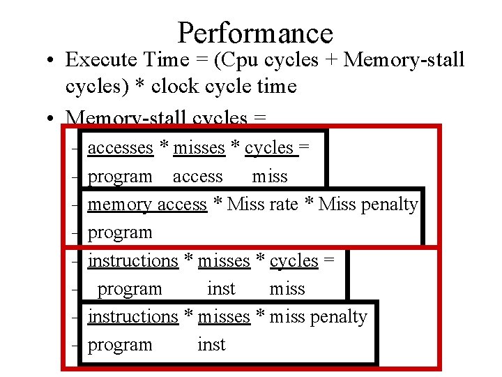 Performance • Execute Time = (Cpu cycles + Memory-stall cycles) * clock cycle time