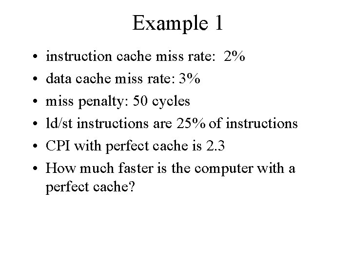 Example 1 • • • instruction cache miss rate: 2% data cache miss rate: