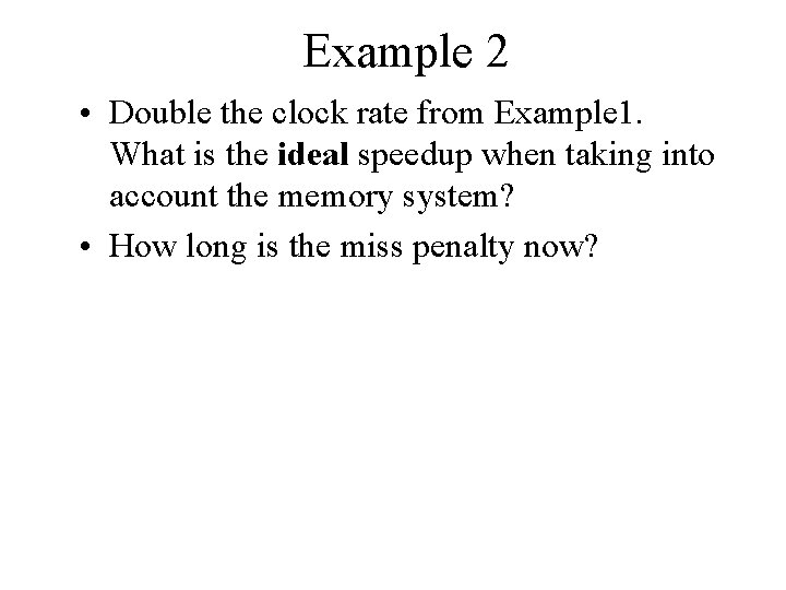Example 2 • Double the clock rate from Example 1. What is the ideal