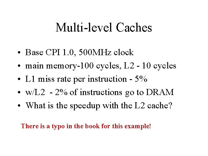 Multi-level Caches • • • Base CPI 1. 0, 500 MHz clock main memory-100
