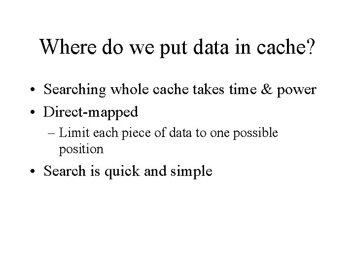 Where do we put data in cache? • Searching whole cache takes time &