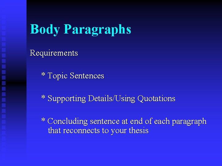 Body Paragraphs Requirements * Topic Sentences * Supporting Details/Using Quotations * Concluding sentence at