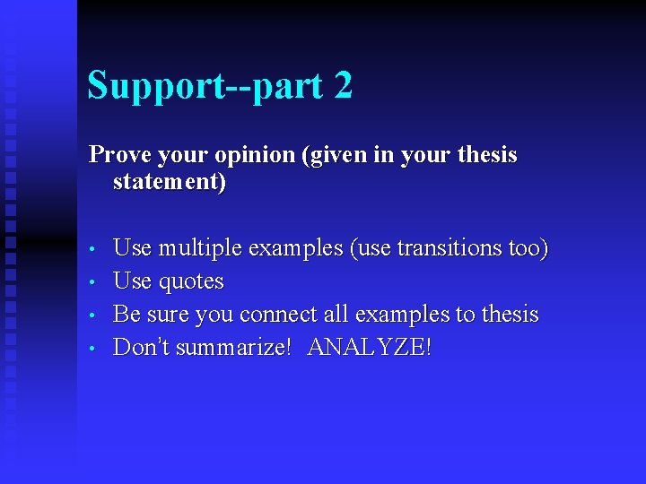 Support--part 2 Prove your opinion (given in your thesis statement) • • Use multiple