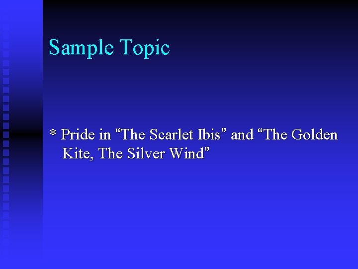 Sample Topic * Pride in “The Scarlet Ibis” and “The Golden Kite, The Silver