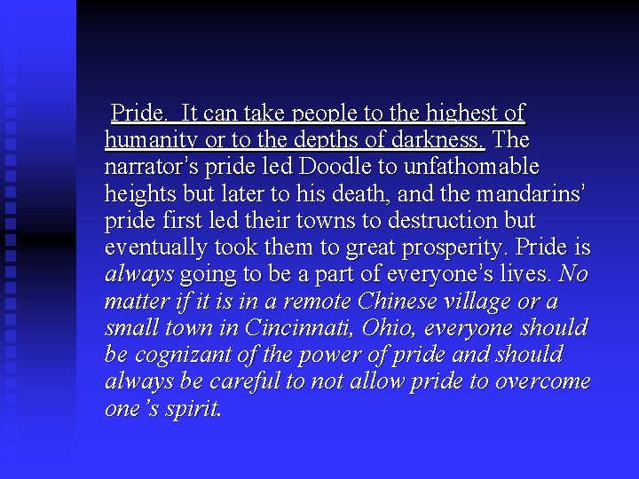 Pride. It can take people to the highest of humanity or to the depths