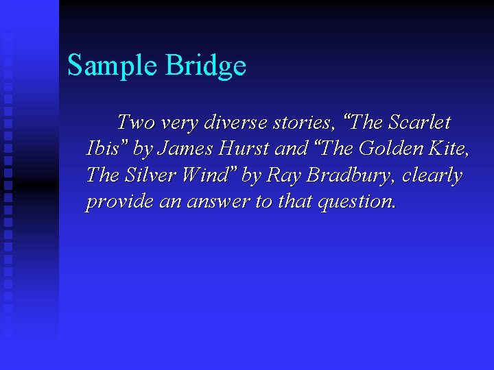 Sample Bridge Two very diverse stories, “The Scarlet Ibis” by James Hurst and “The