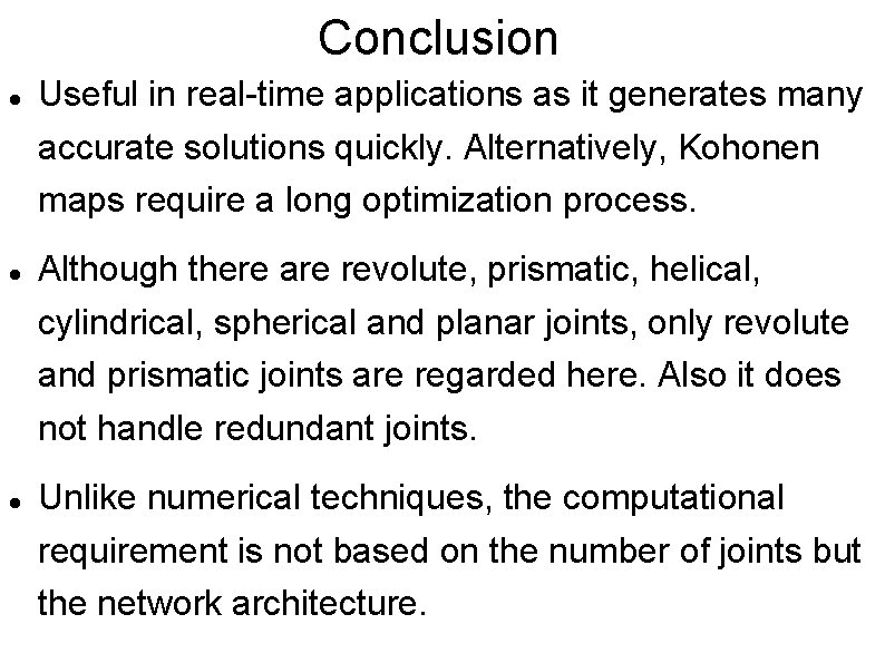 Conclusion Useful in real-time applications as it generates many accurate solutions quickly. Alternatively, Kohonen