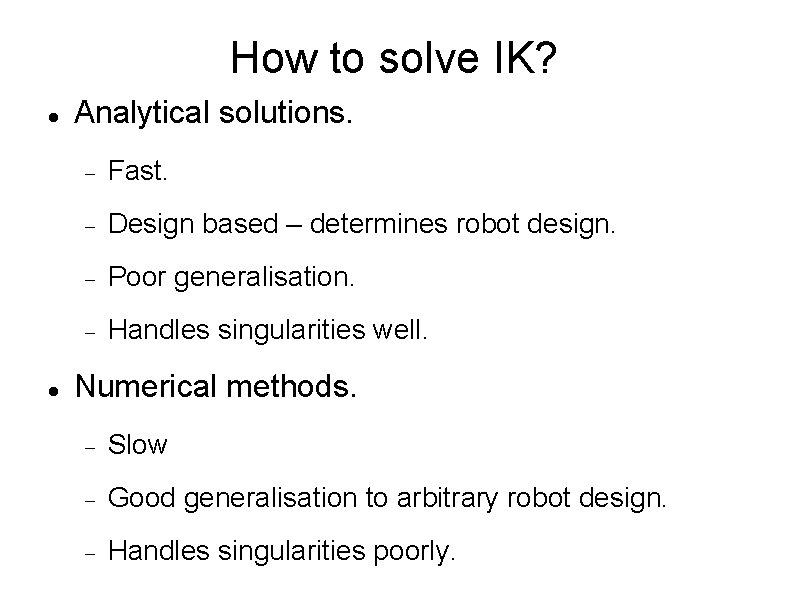 How to solve IK? Analytical solutions. Fast. Design based – determines robot design. Poor