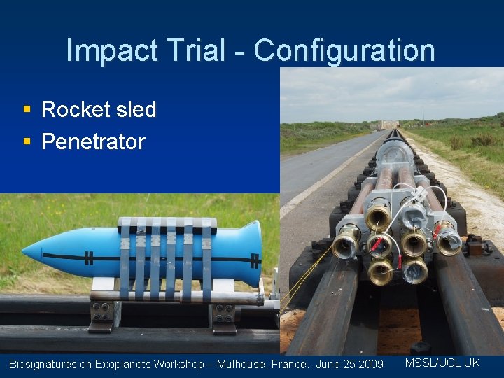 Impact Trial - Configuration § Rocket sled § Penetrator Biosignatures on Exoplanets Workshop –