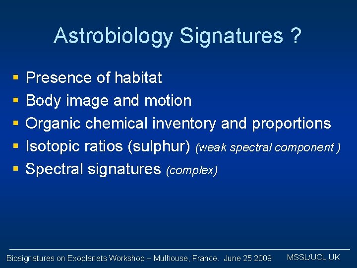 Astrobiology Signatures ? § § § Presence of habitat Body image and motion Organic