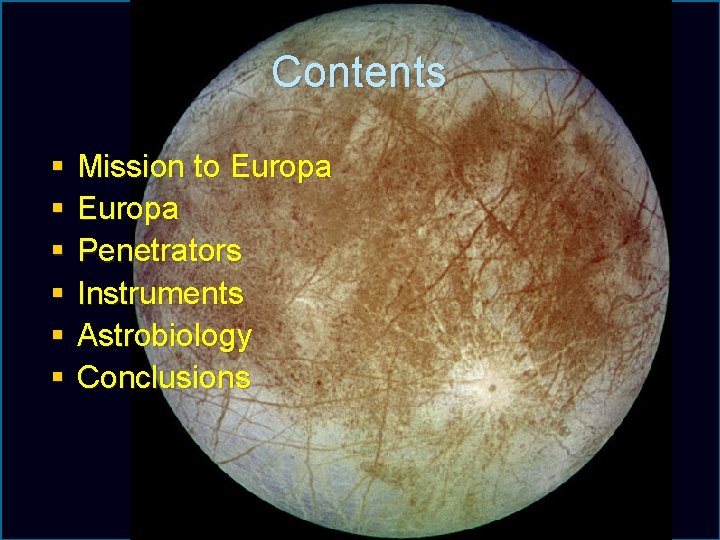 Contents § § § Mission to Europa Penetrators Instruments Astrobiology Conclusions Biosignatures on Exoplanets