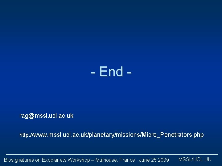 - End rag@mssl. ucl. ac. uk http: //www. mssl. ucl. ac. uk/planetary/missions/Micro_Penetrators. php Biosignatures