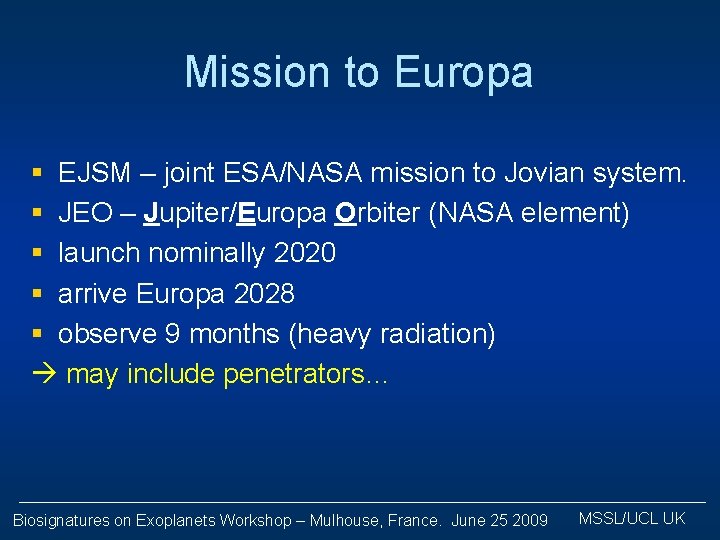 Mission to Europa § EJSM – joint ESA/NASA mission to Jovian system. § JEO