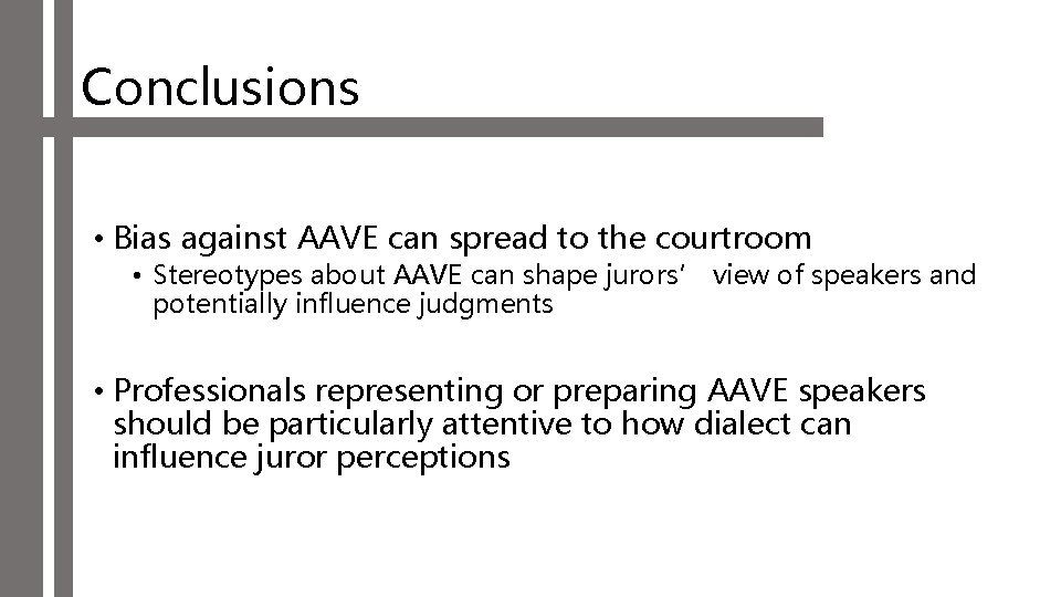 Conclusions • Bias against AAVE can spread to the courtroom • Stereotypes about AAVE