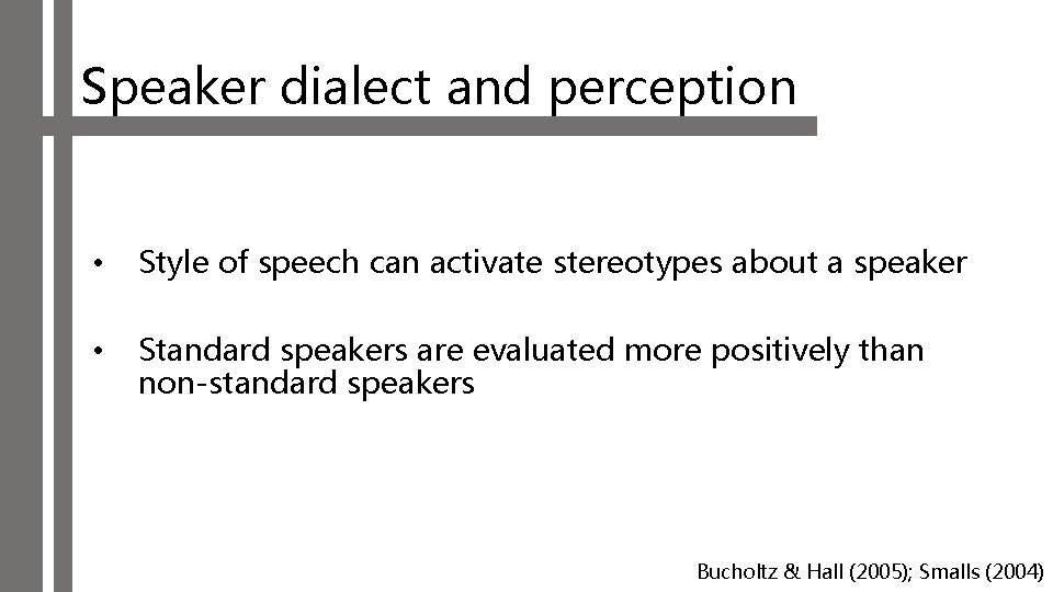 Speaker dialect and perception • Style of speech can activate stereotypes about a speaker