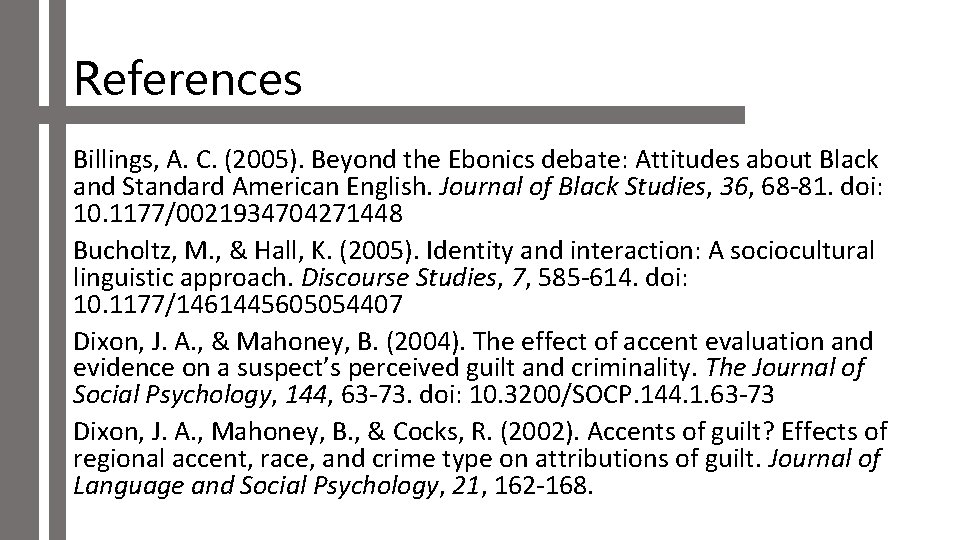 References Billings, A. C. (2005). Beyond the Ebonics debate: Attitudes about Black and Standard