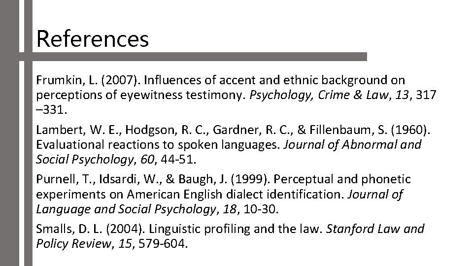 References Frumkin, L. (2007). Influences of accent and ethnic background on perceptions of eyewitness