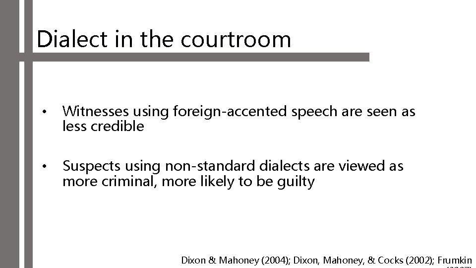 Dialect in the courtroom • Witnesses using foreign-accented speech are seen as less credible
