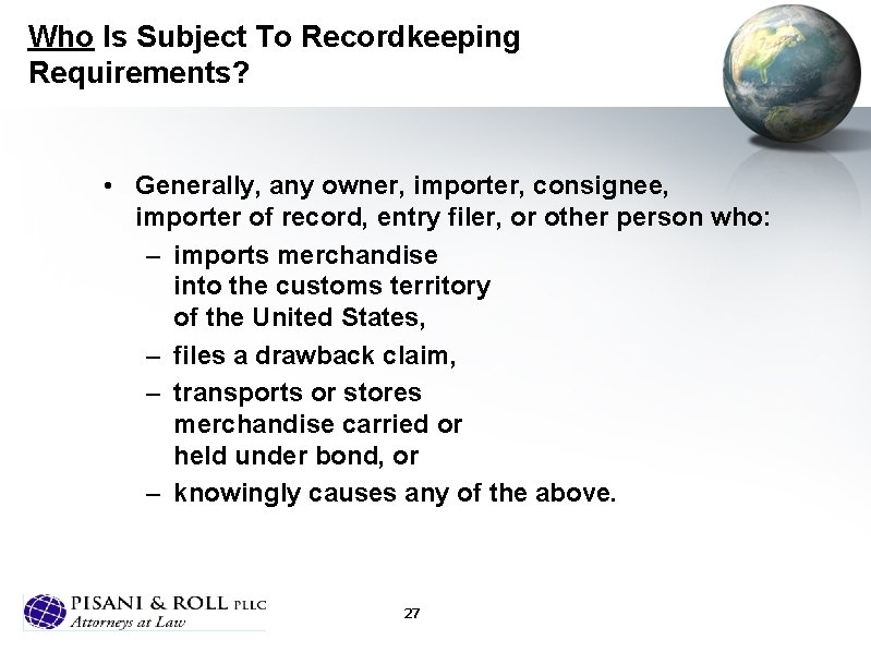 Who Is Subject To Recordkeeping Requirements? • Generally, any owner, importer, consignee, importer of