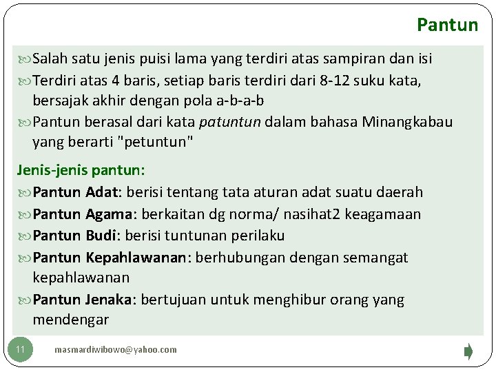 Pantun Salah satu jenis puisi lama yang terdiri atas sampiran dan isi Terdiri atas