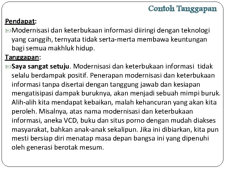 Contoh Tanggapan Pendapat: Modernisasi dan keterbukaan informasi diiringi dengan teknologi yang canggih, ternyata tidak