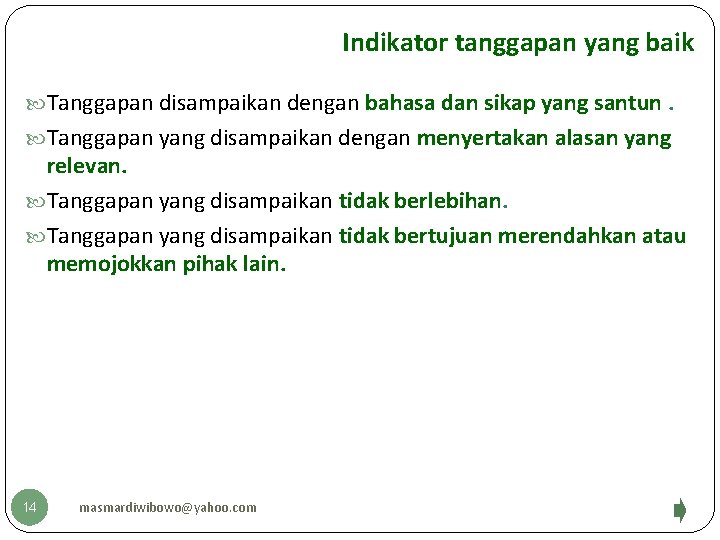 Indikator tanggapan yang baik Tanggapan disampaikan dengan bahasa dan sikap yang santun. Tanggapan yang