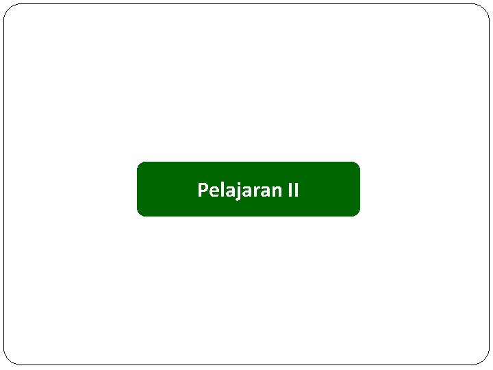 Pelajaran II 