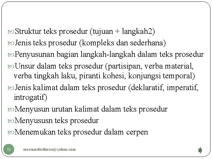  Struktur teks prosedur (tujuan + langkah 2) Jenis teks prosedur (kompleks dan sederhana)