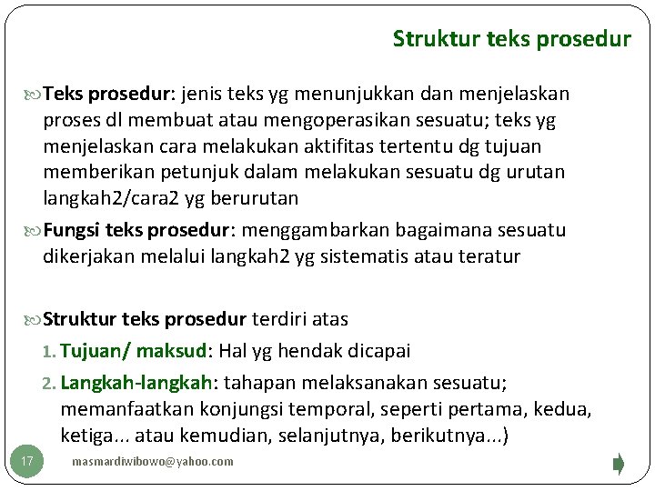 Struktur teks prosedur Teks prosedur: jenis teks yg menunjukkan dan menjelaskan proses dl membuat