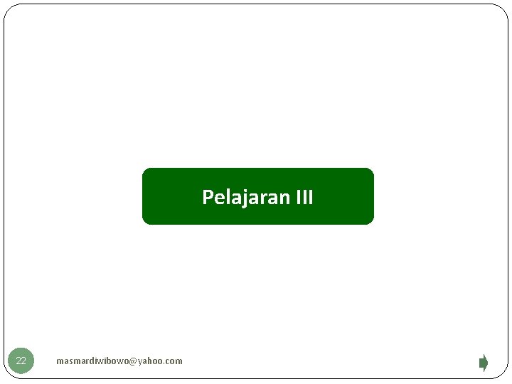 Pelajaran III 22 masmardiwibowo@yahoo. com 