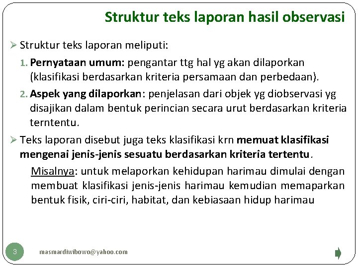 Struktur teks laporan hasil observasi Ø Struktur teks laporan meliputi: 1. Pernyataan umum: pengantar