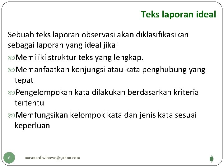 Teks laporan ideal Sebuah teks laporan observasi akan diklasifikasikan sebagai laporan yang ideal jika: