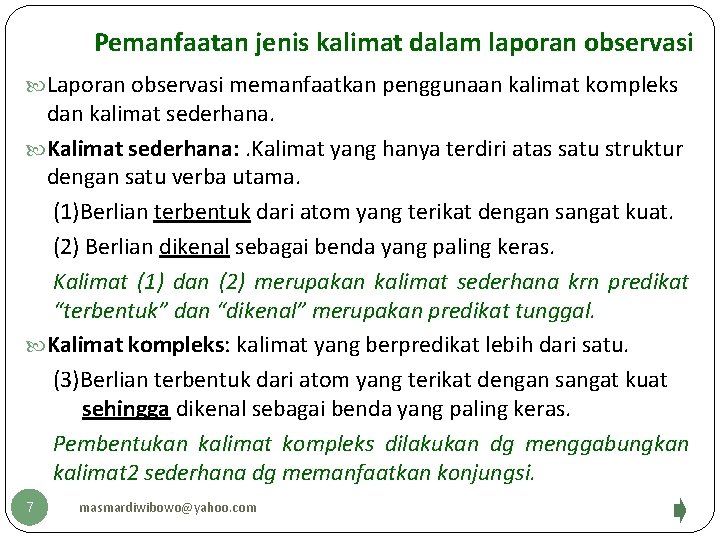 Pemanfaatan jenis kalimat dalam laporan observasi Laporan observasi memanfaatkan penggunaan kalimat kompleks dan kalimat