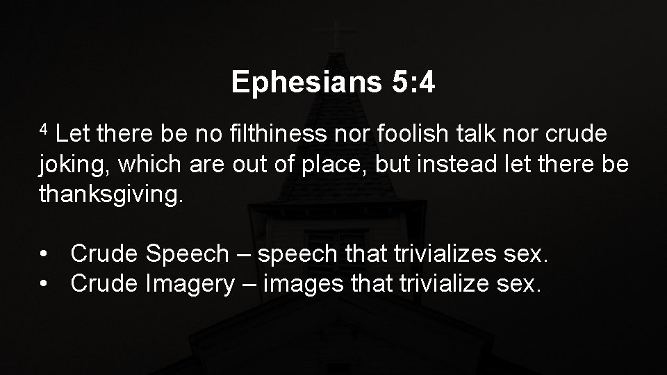 Ephesians 5: 4 Let there be no filthiness nor foolish talk nor crude joking,