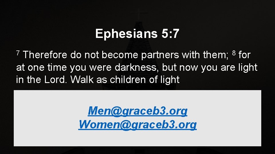 Ephesians 5: 7 Therefore do not become partners with them; 8 for at one