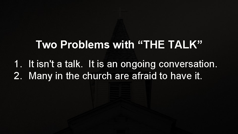Two Problems with “THE TALK” 1. It isn't a talk. It is an ongoing