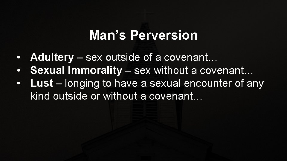 Man’s Perversion • Adultery – sex outside of a covenant… • Sexual Immorality –