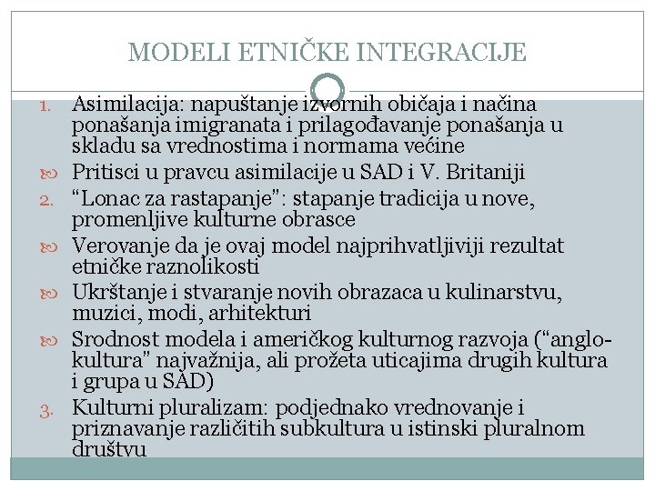 MODELI ETNIČKE INTEGRACIJE 1. 2. 3. Asimilacija: napuštanje izvornih običaja i načina ponašanja imigranata