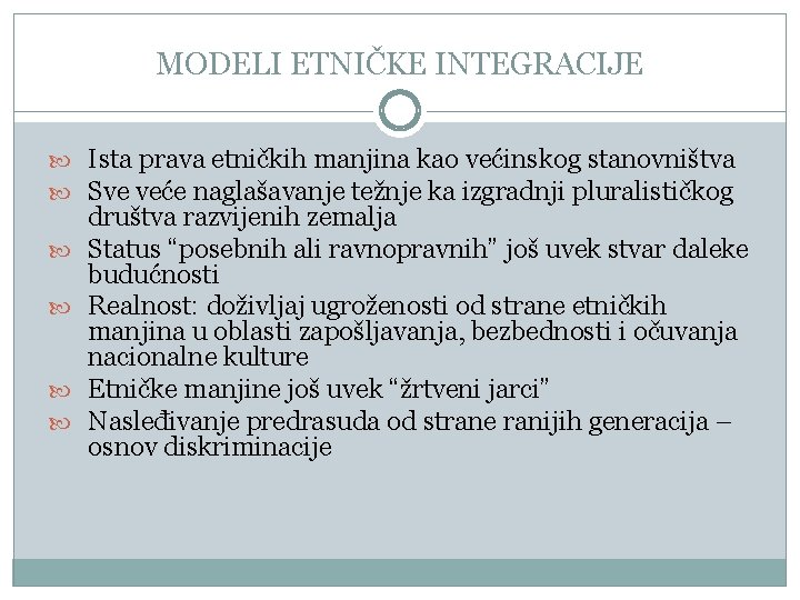 MODELI ETNIČKE INTEGRACIJE Ista prava etničkih manjina kao većinskog stanovništva Sve veće naglašavanje težnje