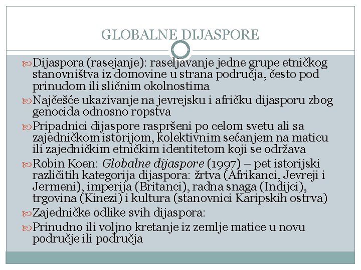 GLOBALNE DIJASPORE Dijaspora (rasejanje): raseljavanje jedne grupe etničkog stanovništva iz domovine u strana područja,