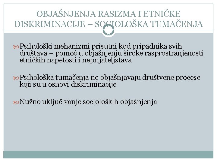 OBJAŠNJENJA RASIZMA I ETNIČKE DISKRIMINACIJE – SOCIOLOŠKA TUMAČENJA Psihološki mehanizmi prisutni kod pripadnika svih