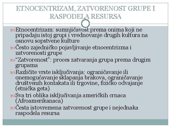 ETNOCENTRIZAM, ZATVORENOST GRUPE I RASPODELA RESURSA Etnocentrizam: sumnjičavost prema onima koji ne pripadaju istoj